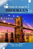 GUIDE DE VOYAGE À BROOKLYN 2024: Découvrez des trésors cachés, des monuments emblématiques et des attractions avec un exemple d'itinéraire (French Edition) B0CPBGQGWR Book Cover