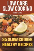 Low Carb Slow Cooking: 35 Slow Cooker Healthy Recipes 1721824944 Book Cover