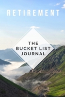 Retirement - The Bucket List Journal: Guided Small Journal For The Newly Retired - Keep Track of Your Adventures, Record Your Bucket List Ideas, Goals, Dreams & Deadlines In A Pocket Sized Notebook 1087324262 Book Cover