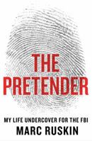 The Pretender: My Life Undercover for the FBI 1250068630 Book Cover