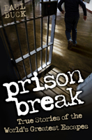 Prison Break: True Stories of the World's Greatest Escapes 1843589605 Book Cover