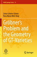 Gröbner's Problem and the Geometry of GT-Varieties (RSME Springer Series) 3031688600 Book Cover