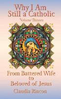 Why I Am Still a Catholic: From Battered Wife to Beloved of Jesus 1982081252 Book Cover