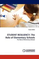 STUDENT RESILIENCY: The Role of Elementary Schools: The Role of Elementary Schools 3838342534 Book Cover