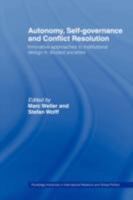 Autonomy, Self Governance and Conflict Resolution: Innovative approaches to Institutional Design in Divided Societies 0415479592 Book Cover