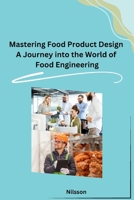 Mastering Food Product Design A Journey into the World of Food Engineering B0CPQ4CPGH Book Cover