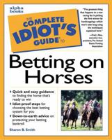 The Complete Idiot's Guide to Betting on Horses 0876053282 Book Cover
