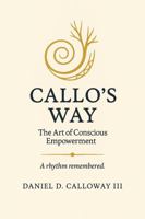 Callo's Way: The Art of Conscious Empowerment B0FJQRRY2C Book Cover