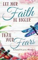 Let Your Faith Be Bigger Than Your Fears B0F4RYD3N5 Book Cover
