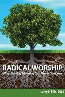 Radical Worship: What Sunday Morning Can Never Give You 0982246447 Book Cover