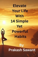 Elevate Your Life With 14 Simple Yet Powerful Habits B0GFCYN7MG Book Cover