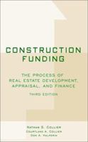 Construction Funding: The Process of Real Estate Development, Appraisal, and Finance 0471394661 Book Cover