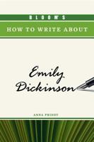 Bloom's How to Write about Emily Dickinson (Bloom's How to Write About Literature) 0791094928 Book Cover