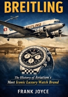 Breitling: The History of Aviation’s Most Iconic Luxury Watch Brand B0GSWLZDVY Book Cover