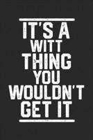 It's a Witt Thing You Wouldn't Get It: Blank Recipe Journal to Write in for Cooks, Chefs, Holiday Gift, Document all Your Special Recipes and Notes for Your Favorite... (6x9 110 pages) 1653470704 Book Cover