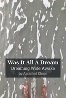 Was It All A Dream: Dreaming Wide Awake B0FQB1S1QY Book Cover