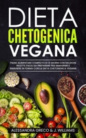 Dieta Chetogenica Vegana: Piano Alimentare Completo di 21 Giorni con Deliziose Ricette Facili da Preparare per Dimagrire e Rimanere in Forma con la Dieta Chetogenica Vegana B093B22HV5 Book Cover