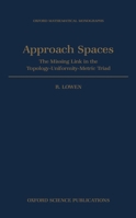 Approach Spaces: The Missing Link in the Topology-Uniformity-Metric Triad (Oxford Mathematical Monographs) 0198500300 Book Cover