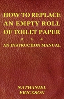 How To Replace An Empty Roll Of Toilet Paper: an instruction manual 0997067829 Book Cover