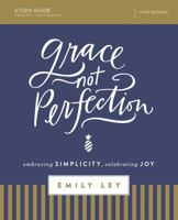 Grace, Not Perfection Study Guide with DVD: Embracing Simplicity, Celebrating Joy 0310088933 Book Cover