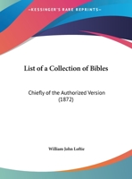 List Of A Collection Of Bibles: Chiefly Of The Authorized Version 1164820044 Book Cover