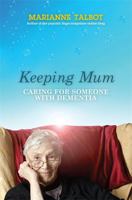 Keeping Mum: Caring for Someone with Dementia 1848502915 Book Cover
