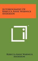 Autobiography of Rebecca Anne Warwick Anderson 1258174383 Book Cover