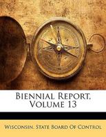 Biennial Report, Volume 13 1144948282 Book Cover