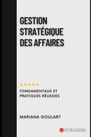 Gestion Stratégique Des Affaires: Fondamentaux Et Pratiques Réussies B0CHL7DLHJ Book Cover