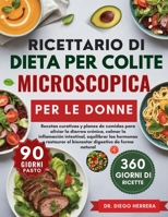 RICETTARIO DI DIETA PER COLITE MICROSCOPICA PER LE DONNE: Ricette curative e piani alimentari per alleviare la diarrea cronica, calmare ... digestivo in modo naturale (Italian Edition) B0FRNJYXDX Book Cover
