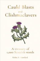 Cauld Blasts and Clishmaclavers: A Treasury of 1,000 Scottish Words 1783964782 Book Cover