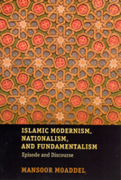 Islamic Modernism, Nationalism, and Fundamentalism: Episode and Discourse 0226533336 Book Cover