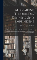 Allgemeine Theorie Des Denkens Und Empfindens: Eine Abhandlung Welche Den Von Der Königl. Akademie Der Wissenschaften in Berlin Auf Das Jahr 1776 Ausgesetzten Preis Erhalten Hat 127866081X Book Cover