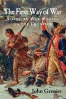 The First Way of War: American War Making on the Frontier, 16071814 0521732638 Book Cover