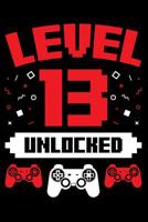 Level 13 Unlocked: A Gaming Notebook for Thirteen Year Old Gamers, Video Game Players, on Their Birthday 1099900875 Book Cover