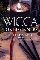 WICCA FOR BEGINNERS: HERBAL MAGIC List of plants & herbs used in magick. Magickal baths, oils and teas. Know the Craft & know yourself 1795770619 Book Cover