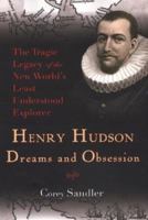 Henry Hudson: Dreams and Obsession: The Tragic Legacy of the New World's Least Understood Explorer 0806528532 Book Cover