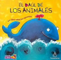 El Baul de Los Animales: Un Libro Sobre Los Opuestos / Animals Treasure Chest: A Book about Opposites 1603962441 Book Cover