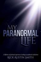 My Paranormal Life: A Lifetime of Spiritual Experiences Leading to Profound Realisations 1542417945 Book Cover