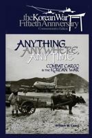 Anything, Anywhere, Any Time: Combat Cargo in the Korean War 1477549692 Book Cover