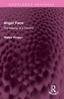 Angel Face: The Making of a Criminal (Routledge Revivals) 1032421126 Book Cover