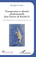 Transgression et identité autofictionnelle dans l'oeuvre de Rachid O.: L'Enfant Ébloui, Plusieurs vies, Chocolat chaud et Ce qui reste (Homotextualités) (French Edition) 2343040710 Book Cover