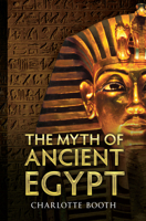 The Myth of Ancient Egypt 1445610507 Book Cover