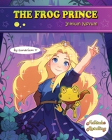 The Frog Prince - Initium Novum: Retold by Lunarium V - A Book in the Series of Folktales Retelling 196277404X Book Cover