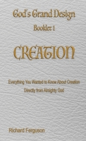 God's Grand Design: Booklet #1: CREATION 1597554219 Book Cover