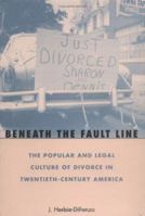 Beneath the Fault Line: The Popular and Legal Culture of Divorce in Twentieth-Century America 0813917077 Book Cover