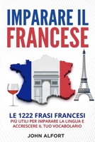 Imparare il Francese: Le 1222 Frasi Francesi Più Utili per Imparare la Lingua e Accrescere il Tuo Vocabolario (Italian Edition) B084QKX851 Book Cover