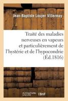 Traita(c) Des Maladies Nerveuses En Vapeurs, Et Particulia]rement de L'Hysta(c)Rie Et de L'Hypocondrie 2019602458 Book Cover