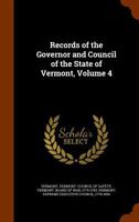 Records of the Governor and Council of the State of Vermont, Volume 4 1147569983 Book Cover