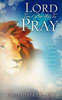 Lord Teach Me How to Pray: Activating the Keys to the Kingdom to Experience Heaven on Earth 1615794441 Book Cover